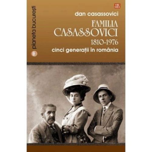 Familia Casassovici. Cinci generatii in Romania 1810-1976 - Dan Casassovici