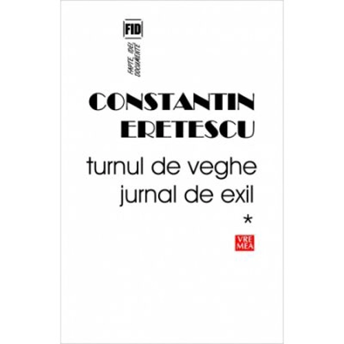 Turnul de veghe. Jurnal de exil 1995-2004 - Constantin Eretescu
