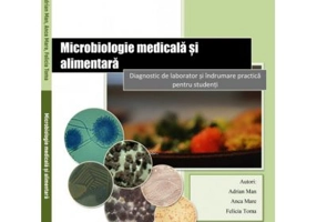 Microbiologie medicala si alimentara. Diagnostic de laborator si indrumare practica pentru studenti. Color - Adrian Man, Anca Mare, Felicia Toma