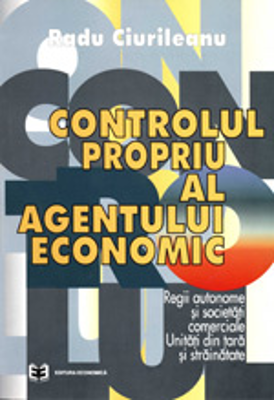 Controlul propriu al agentului economic. Regii autonome si societati comerciale. Unitati din tara si strainatate - Radu Ciurileanu