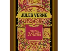 Volumul 18. Jules Verne. Cele 500 de milioane ale Begumei - Jules Verne