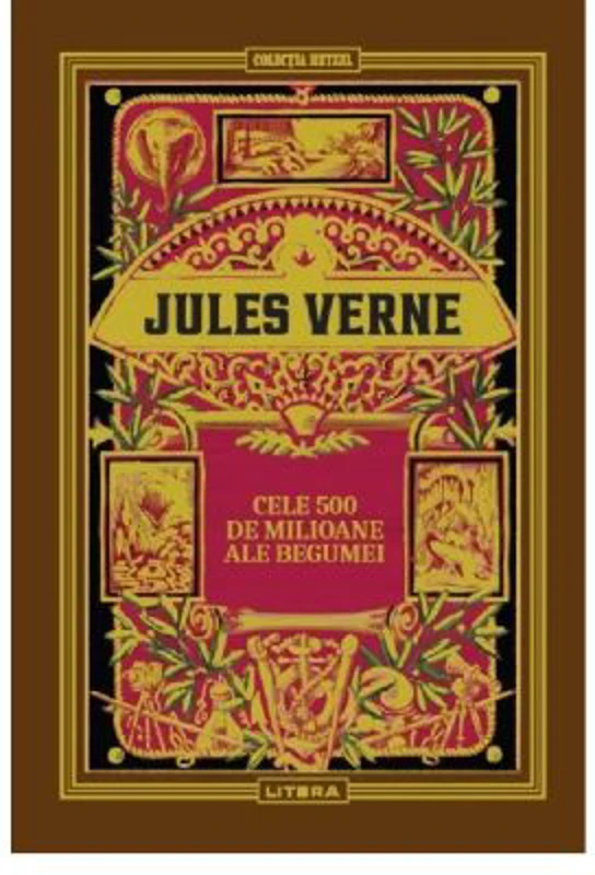 Volumul 18. Jules Verne. Cele 500 de milioane ale Begumei - Jules Verne