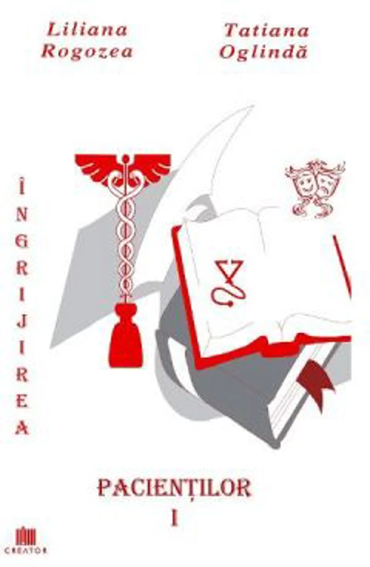 Ingrijirea pacientilor. Volumul 1 - Liliana Rogozea, Tatiana Oglinda