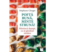Pofta buna, minte struna! Mananca destept, ca sa gandesti sanatos