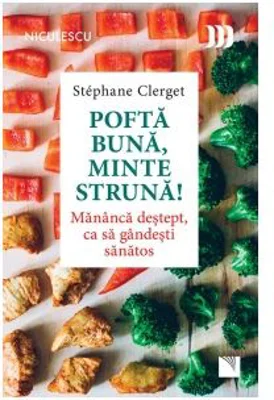 Pofta buna, minte struna! Mananca destept, ca sa gandesti sanatos