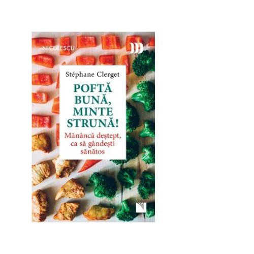 Pofta buna, minte struna! Mananca destept, ca sa gandesti sanatos