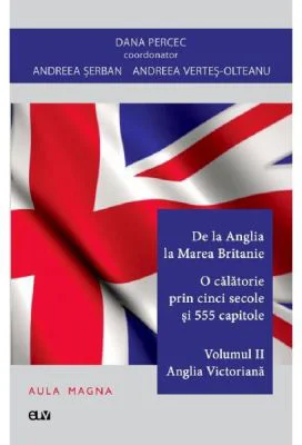 De la Anglia la Marea Britanie. Volumul 2 Anglia Elisabetana - Dana Percec