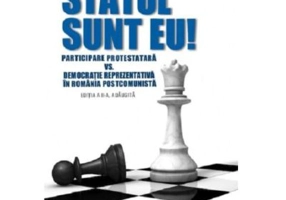 Statul sunt eu! Participare protestatara vs. democratie reprezentativa in Romania postcomunista. Editia a II-a adaugita - Radu Alexandru, Buti Daniel