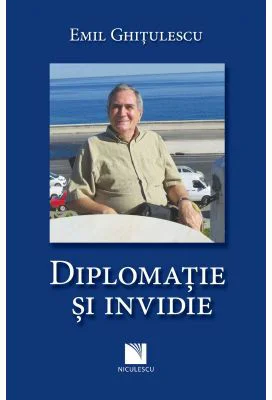 Diplomatie si invidie - Emil Ghitulescu