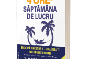 4 Ore. Saptamana de lucru - Timothy Ferriss