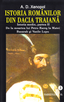 Istoria romanilor din Dacia Traiana. Istoria medie, partea a 2-a. De la moartea lui Petru Rares la Matei Basarab si Vasile Lupu. Volumul 3 - A. D. Xen