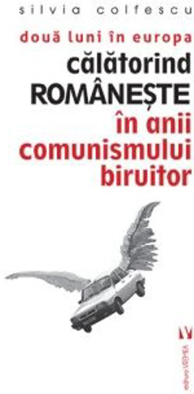 Doua luni in Europa. Calatorind romaneste in anii comunismului biruitor - Silvia Colfescu