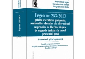 Legea nr. 253/2013 privind executarea pedepselor, a masurilor educative si a altor masuri neprivative de libertate dispuse de organele judiciare in cu