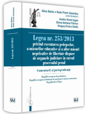 Legea nr. 253/2013 privind executarea pedepselor, a masurilor educative si a altor masuri neprivative de libertate dispuse de organele judiciare in cu