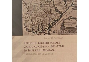 Refugiul regelui suedez Carol al XII-lea (1709-1714) in Imperiul Otoman. Calabalacul de la Varnita - Robert R. Denndorf