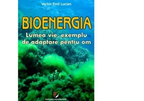 Bioenergia. Lumea vie, exemplu de adaptare pentru om - Victor Emil Lucian