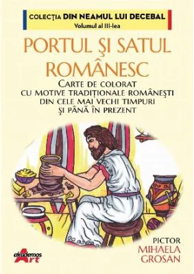 Portul si satul romanesc. Carte de colorat