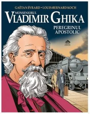 Monseniorul Vladimir Ghika. Peregrinul apostolic - Louis-Bernard Koch