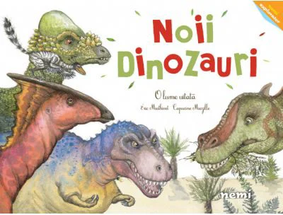 Noii dinozauri - O lume uitata - Capucine Mazille, Eric Mathivet