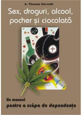 Sex, droguri, alcool, pocher si ciocolata - A. Thomas Horvath