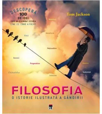 Filosofia. O istorie ilustrata a gandirii - Tom Jackson