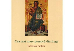 Cea mai mare porunca din Lege. Istorisiri biblice - George Stan