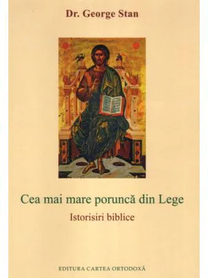 Cea mai mare porunca din Lege. Istorisiri biblice - George Stan