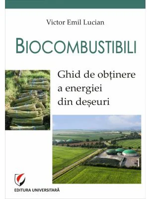 Biocombustibili. Ghid de obtinere a energiei din deseuri - Victor Emil Lucian