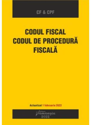 Codul fiscal. Codul de procedura fiscala. Actualizat 1 februarie 2022