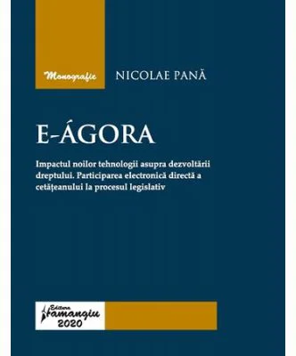 E-Agora. Impactul noilor tehnologii asupra dezvoltarii dreptului. Participarea electronica directa a cetateanului la procesul legislativ