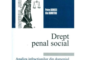 Drept penal social. Analiza infractiunilor din domeniul muncii si securitatii sociale - Petre Buneci, Ilie Dumitru