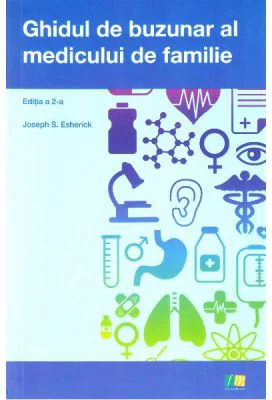 Ghidul de buzunar al medicului de familie. Editia 2 - Joseph S. Esherick