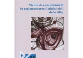 Viciile de consimtamant in reglementarea Codului civil de la 1864 - Florina Popa