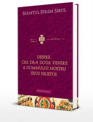 Despre cea de-a Doua Venire a Domnului nostru Iisus Hristos - Sfantul Efrem Sirul