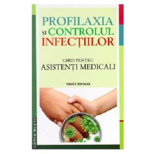 PROFILAXIA SI CONTROLUL INFECTIILOR. GHID PENTRU ASISTENTI MEDICALI
