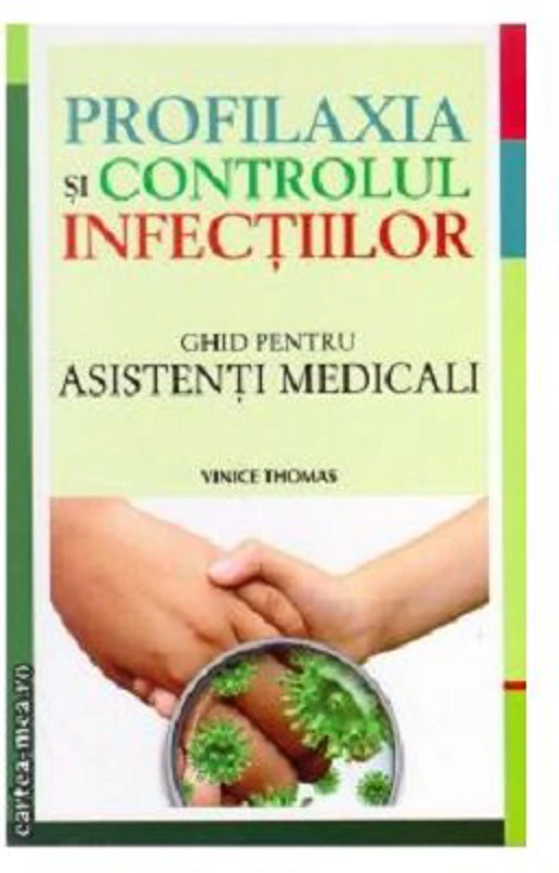 PROFILAXIA SI CONTROLUL INFECTIILOR. GHID PENTRU ASISTENTI MEDICALI