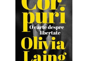 Corpuri. O carte despre libertate - Olivia Laing