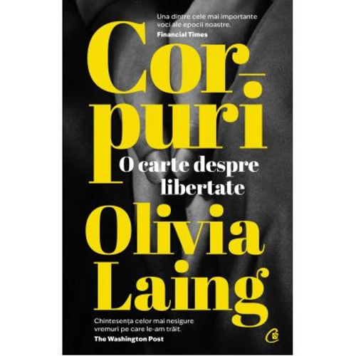 Corpuri. O carte despre libertate - Olivia Laing