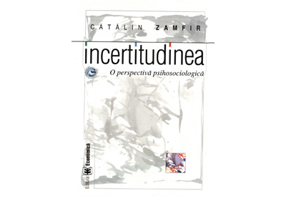 Incertitudinea. O perspectiva psihosociologica - Catalin Zamfir