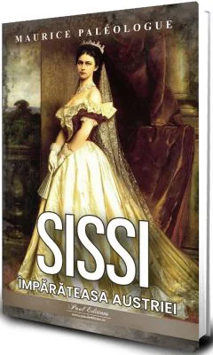Sissi. Imparateasa Austriei - Maurice Paleologue