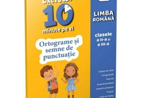 Exersez 10 minute pe zi. Ortograme si semne de punctuatie. Clasele 2-3