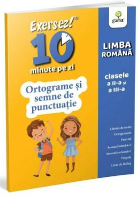 Exersez 10 minute pe zi. Ortograme si semne de punctuatie. Clasele 2-3