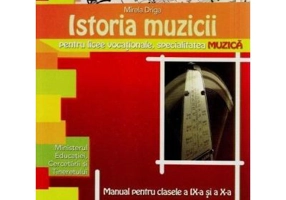 Istoria muzicii. Manual pentru clasele a 9-a si a 10-a - Mirela Driga