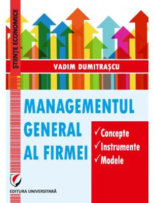 Managementul general al firmei. Concepte. Instrumente. Modele - Vadim Dumitrascu