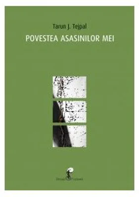 Povestea asasinilor mei - Tarun J. Tejpal