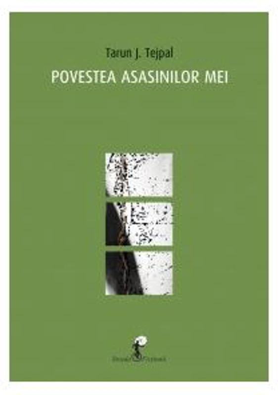 Povestea asasinilor mei - Tarun J. Tejpal