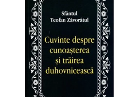 Cuvinte despre cunoasterea si trairea duhovniceasca - Sfantul Teofan Zavoratul