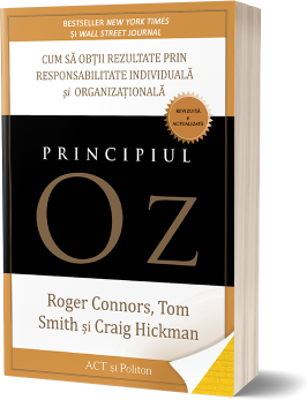 Principiul Oz. Cum sa obtii rezultate prin responsabilitate individuala si organizationala - Tom Smith, Craig Hickman, Roger Connors