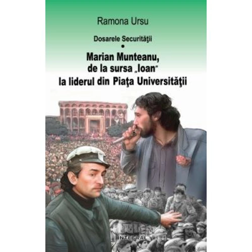 Dosarele Securitatii. Marian Munteanu, de la sursa Ioan la liderul din Piata Universitatii