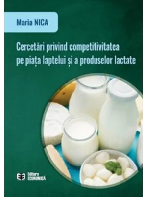 Cercetari privind competitivitatea pe piata laptelui si a produselor lactate - Maria Nica